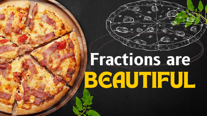 Fractions, Fractions are Beautiful, Pizza Example,